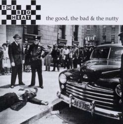 The Big Heat - The good, the bad & the nutty CD