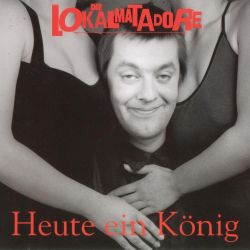 Die Lokalmatadore - Heute ein König - Morgen ein Arschloch CD