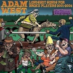 ADAM WEST - Long Shot Songs For Broke Players 2001-2004 CD