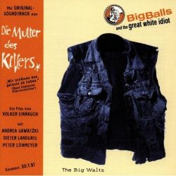 Big Balls & The great white Idiot - The big waltz CD